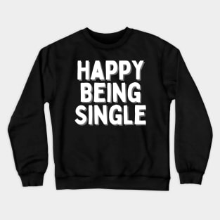 Happy Being Single, Singles Awareness Day Crewneck Sweatshirt